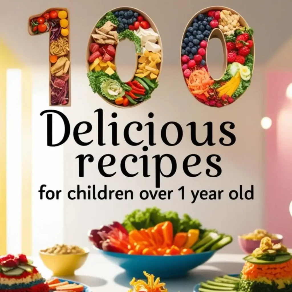 100 Delicious Recipes for Children Over 1 Year