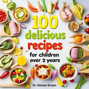 100 Delicious Recipes for Children Over 2 Year
