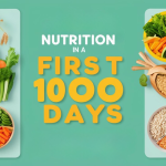 The Role of Nutrition in Your Child’s First 1000 Days