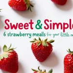 Sweet & Simple: six Strawberry meals for your little one