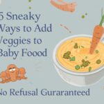 5 Sneaky Ways to Add Veggies to Baby Food (No Refusal Guaranteed)